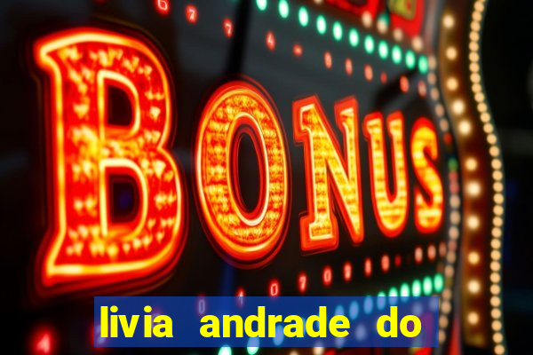 livia andrade do silvio santos nua